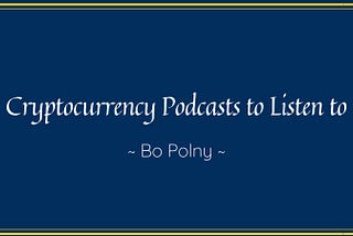 Cryptocurrency Podcasts to Listen to