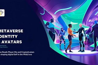 Metaverse Identity & Avatars: How Ready Player Me and CryptoAvatars Are Shaping Digital Self in the…