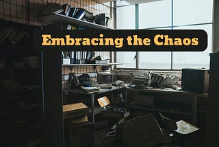 Embracing the Chaos