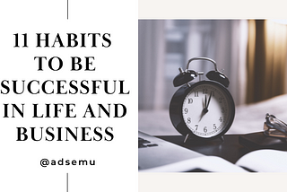 11 Habits To Be Successful in Life and business