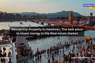 Residential Property in Haridwar- The best place to invest money in the Real estate Market