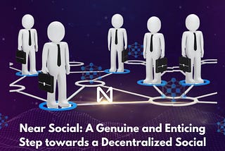 Near Social: A Genuine and Enticing Step towards a Decentralized Social Network