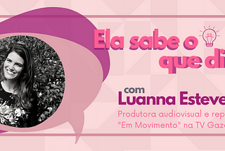 Ela sabe o que diz: Luanna Esteves