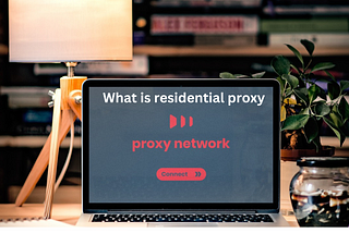 What is Residential Proxy