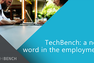 TechBench: a new word in the employment