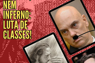 “Nem Céu nem Inferno: Luta de Classes!”