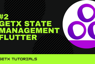 GetX State Management for Flutter | Development made simple with GetX Plugin