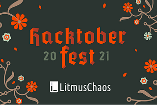 Why Did I Contribute to the LitmusChaos Project for Hacktoberfest 2021