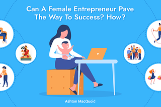 Can A Female Entrepreneur Pave The Way To Success? How?