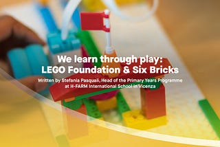 We learn through play: LEGO Foundation & Six Bricks