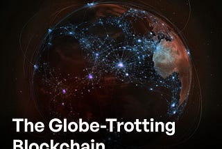 Globe-Trotting Blockchain