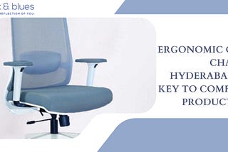 Ergonomic Office Chairs in Hyderabad: The Key to Comfort & Productivity