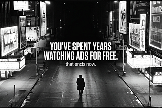 you've spent years watching ads for free, that ends now.