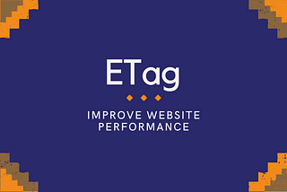 Understanding ETags: How They Improve Website Performance