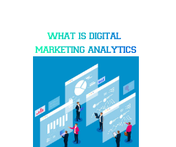 Understand What Is Digital Marketing Analytics For Your Business