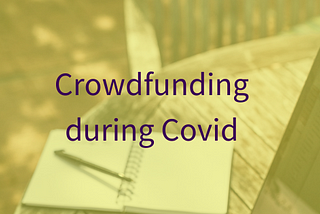 5 things I’ve learnt about trying to crowdfund during Covid