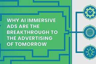 Why AI Immersive Ads are the Breakthrough to the Advertising of Tomorrow