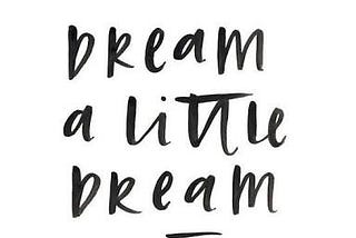 Dream a little Dream