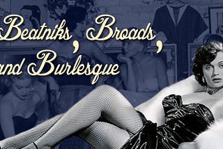 Beatniks, Broads, and Burlesque
