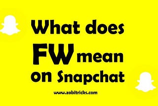 What Does FW Mean on Snapchat?