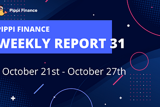 Pippi Finance Weekly Report #31