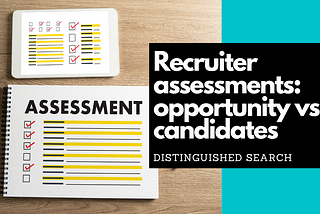 Recruiter assessments: Opportunity vs. Candidates