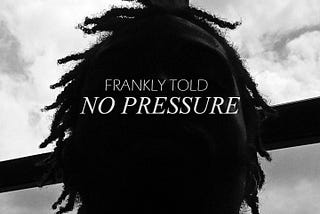Frankly Told: No Pressure