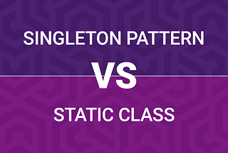 Why You Should Prefer Singleton Pattern over a Static Class