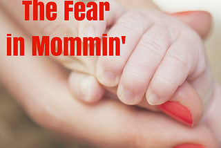 The Fear in Mommin’