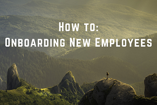 How To: Onboarding New Employees