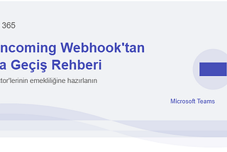 Office 365 Incoming Webhook’tan Workflows’a Geçiş Nasıl Yapılır?
