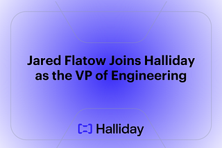 Jared Flatow Joins Halliday as the VP of Engineering