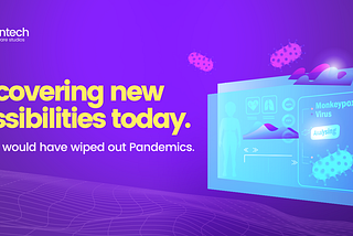 Uncovering new possibilities today. How AI would have wiped out Pandemics.