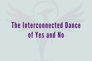 The Interconnected Dance of Yes and No