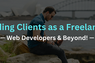 Finding Clients as a Freelancer — Web Developers & Beyond!