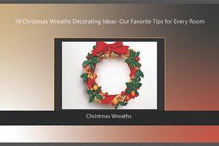10 Christmas Wreaths Decorating Ideas — Our Favorite Tips for Every Room