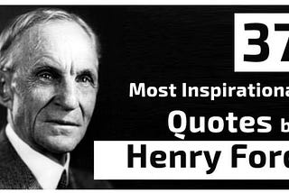 37 Most Inspirational Quotes by Henry Ford