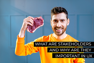 What are stakeholders and why are they important in UX