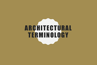 A GUIDE TO ARCHITECT TERMS AND PHRASES