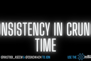 Consistency in Crunch Time