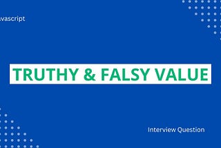 JavaScript | Truthy Values and Falsy Values