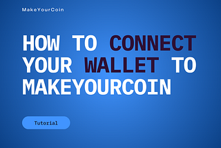How to Connect Your Wallet to MakeYourCoin: A Step-by-Step Guide