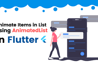 How To Animate Items In List Using AnimatedList In Flutter