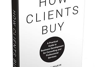 How Clients Buy by Tom McMakin & Doug Fletcher