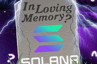 A Closer Look at Solana: After 7 months, is it Dead?