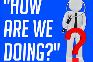 “How Are We Doing?” The Power of Asking for Feedback