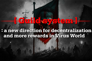 Guild system: a new direction for decentralization and more rewards in Virus World