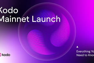 Kodo Mainnet Launch: Everything You Need to Know