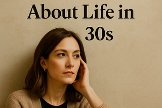 Things I Wish I Knew About Life in My 30s