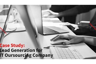 Case Study: Lead Generation for IT Outsourcing Company